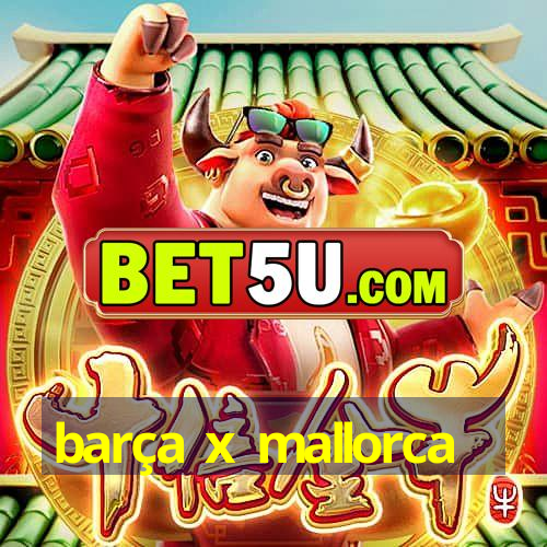 barça x mallorca